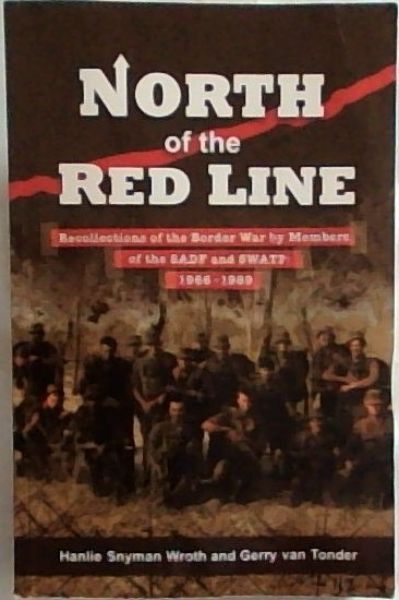 North of the Red Line: Recollections of the Border War by Members of the SADF, SAAF and SWATF: 19661989