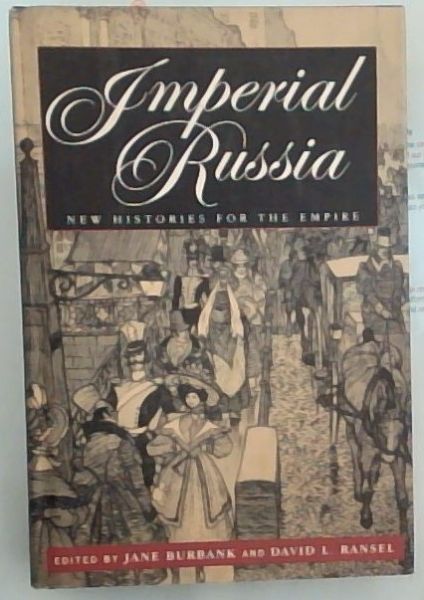 Imperial Russia : New Histories for the Empire