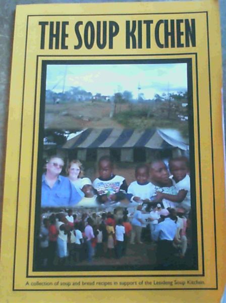 The Soup Kitchen - A collection of soup and bread recipes in support of the Lesideng Soup Kitchen