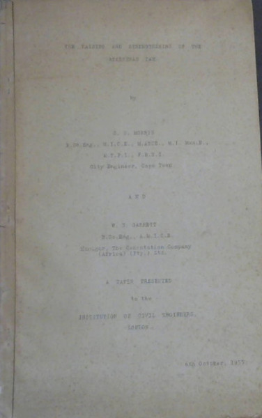 The Raising and Strengthening of the Steenbras Dam - A Paper Presented to the Institution of Civil Engineers, London, 6th October, 1955