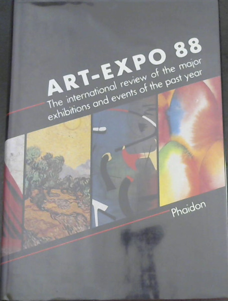 Art Expo 88 : The International Review of the Major Exhibitions and Events of the Past Year