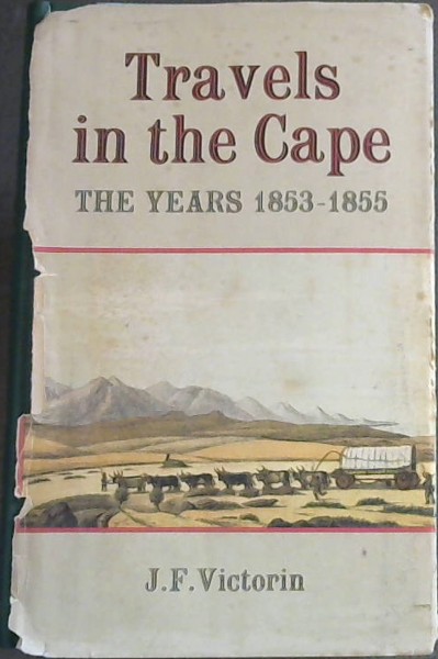 Travels In The Cape , The Years 1853 - 1855 : The Hunting and Nature Pictures from the Late Young Naturalist's Letters and Diaries