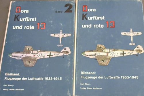 Dora-Kurfurst und rote 13 - Ein Bildband: Flugzeuge der Luftwaffe 1933-1945 - 2 volumes