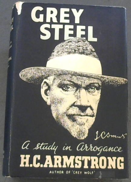 Grey Steel : J. C. Smuts, A Study in Arrogance