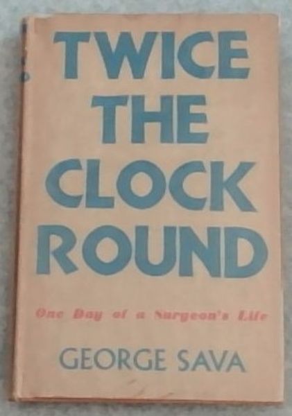 Twice The Clock Round : One Day of a Surgeon's Life