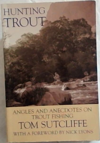 Hunting Trout: Angles and Anecdotes on Trout Fishing