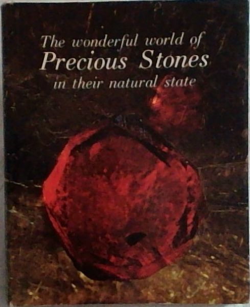 The Wonderful World of Precious Stones in their Natural State