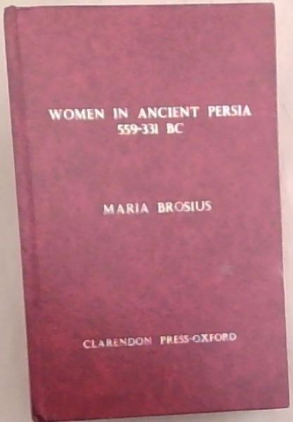 Women in Ancient Persia, 559-331 BC (Oxford Classical Monographs)