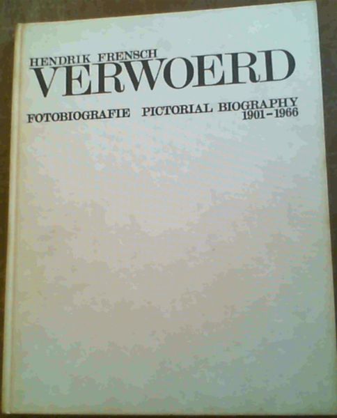 Hendrik Frensch Verwoerd : Fotobiografie / Pictorial Biography 1901-1966