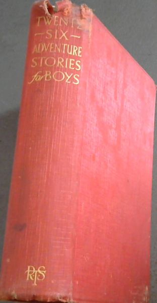 Twenty- Six Adventures Stories for Boys (Illustrated by leading Artists)