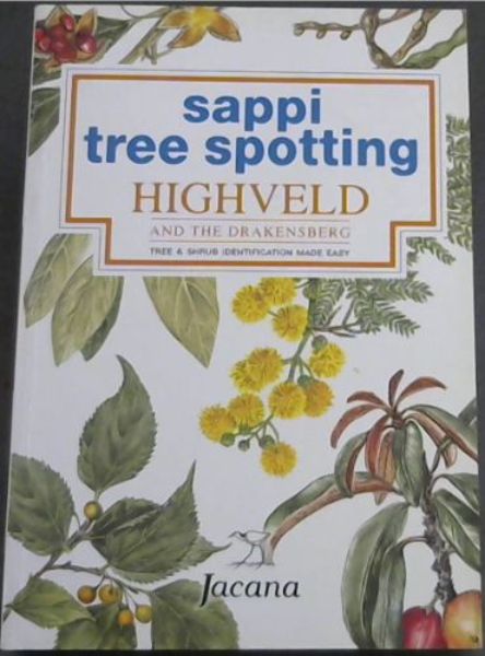 Highveld and the Drakensberg: Tree and Shrub Identification Made Easy (Sappi Tree Spotting Series)