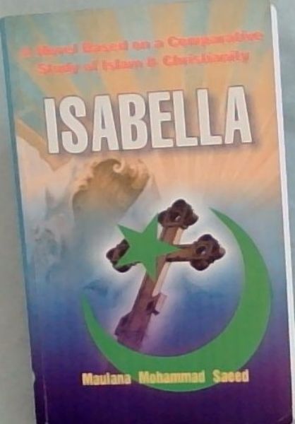 Isabella : A Novel Based on a Comparative Study of Islam & Christianity