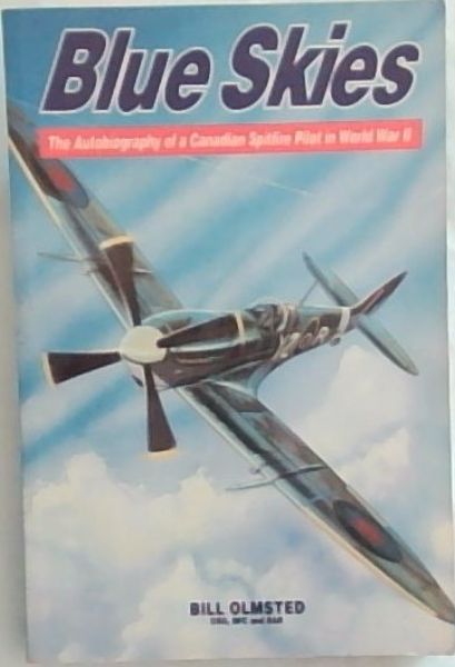 Blue Skies: The Autobiography of a Canadian Spitfire Pilot in World War II