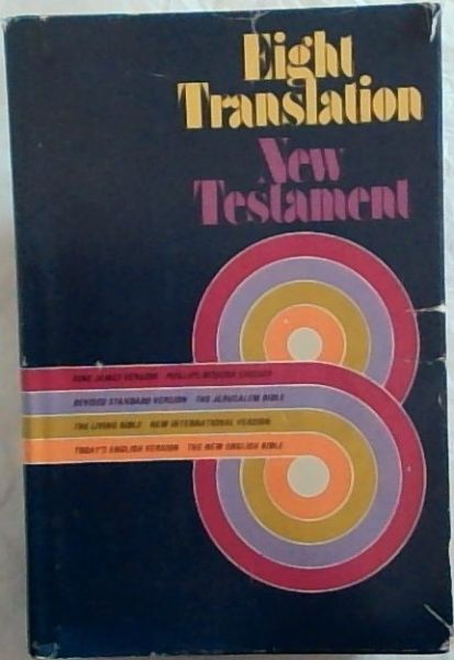Eight Translation New Testament [King James / Phillips Modern English / Revised Standard Version / The Jerusalem Bible / The Living Bible / New International Version / Today's English Version / The New English Bible]