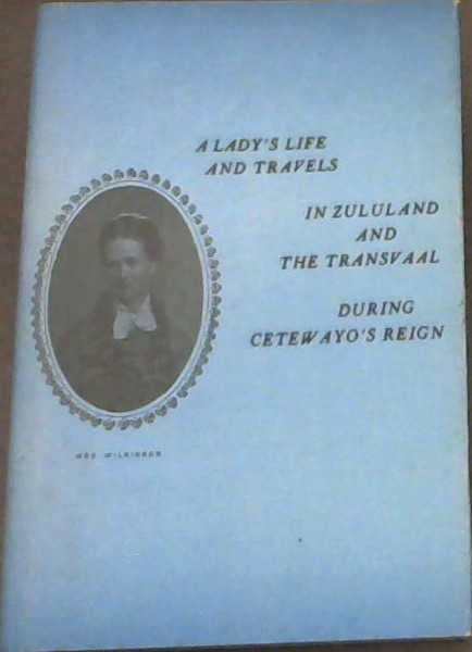 A Lady's Life & Travels In Zululand & The Transvaal During Cetewayo's Reign