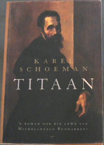 Image for TITAAN -'n roman oor die lewe van Michelangelo Buonarroti TITAAN -'n roman oor die lewe van Michelangelo Buonarroti