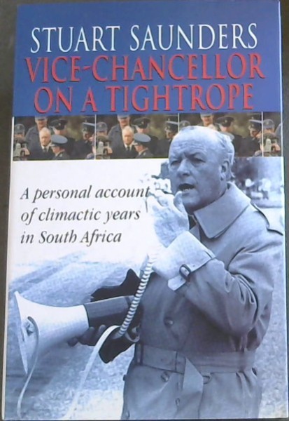 Vice-chancellor on a Tightrope: A Personal Account of Climactic Years in South Africa
