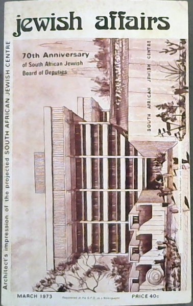 Jewish Affairs - March 1973 - 70th Anniversary of South African Jewish Board of Deputies