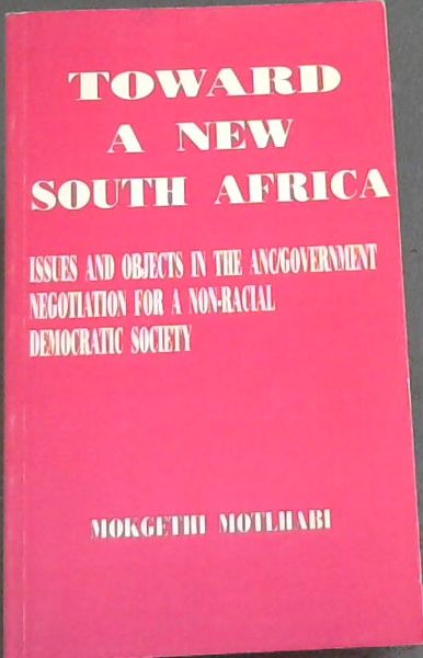 Toward a new South Africa: Issues and objects in the ANC/government negotiation for a non-racial democratic society