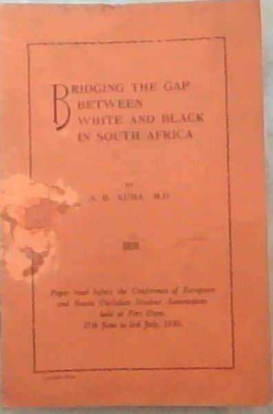 Bridging the Gap Between White and Black in South Africa : paper read before the conference of European and Bantu Christian Student Associations held at Fort Hare, 27th June to 3rd July, 1930