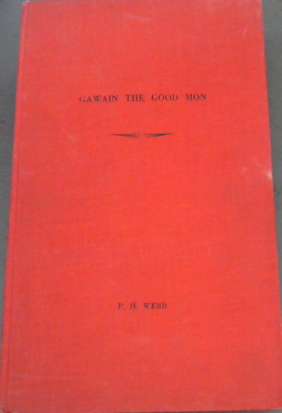 Gawain The Good Mon : A Critical Study of 'Sir Gawain the Green Knight'
