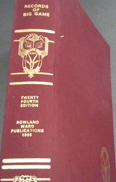 Rowland Ward's Records of Big Game 24th Edition