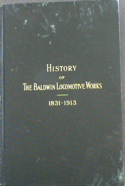 History Of The Baldwin Locomotive Works 1832-1913