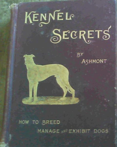 Kennel Secrets How to Breed, Exhibit and Manage Dogs