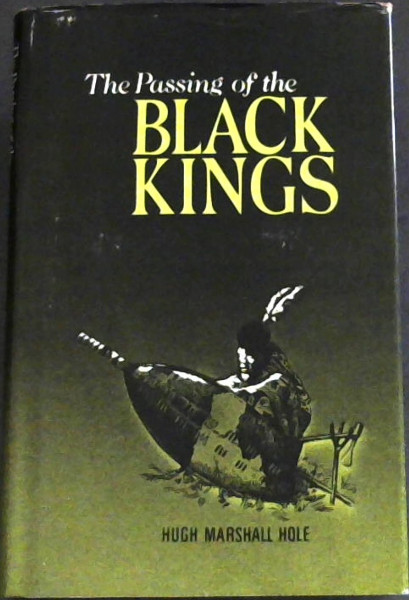 The passing of the Black kings (Rhodesiana reprint library : Silver series)