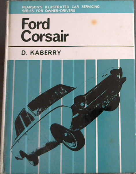 FORD CORSAIR - Illustrated Car Servicing Series For Owner Drivers