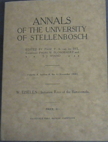 Image for Annals of the University of Stellenbosch Volume 10, Section B, No. 2 (November 1932) : W. Eiselen : Initiation Rites of the Bamasemola Annals of the University of Stellenbosch Volume 10, Section B, No. 2 (November 1932) : W. Eiselen : Initiation Rites of the Bamasemola