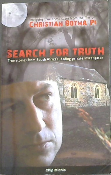 Search For Truth; True stories from South Africa's leading private investigator
