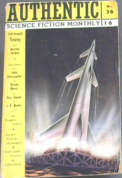 Authentic Science Fiction Monthly ; Volume 1 Number 36. [full-length story by Martin Jordan, short stories by John Christopher, Bryan Berry, Eric Storm, J.F. Burke]