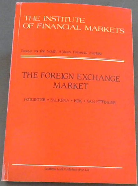 THE FOREIGN EXCHANGE MARKET: ESSAYS ON THE SOUTH AFRICAN FINANCIAL MARKETS