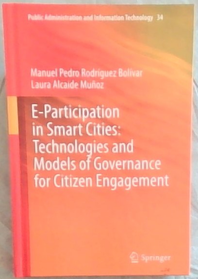 E-Participation in Smart Cities: Technologies and Models of Governance for Citizen Engagement (Public Administration and Information Technology (34))