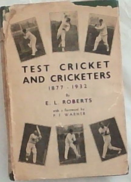Test Cricket and Cricketers 1877 - 1932