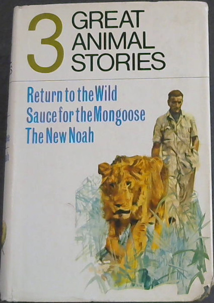 3 Great Animal Stories : Return to the Wild / Sauce for the Mongoose / The New Noah