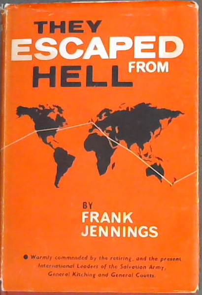 They Escaped from Hell (Warmly commended by the retiring, and the present International Leaders of the Salvation Army, General Kitching and General Coutts.)