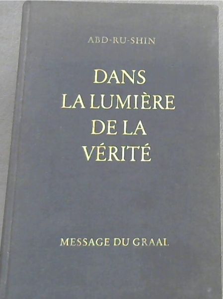 Image for Dans la Lumiere de la Verite: Message du Graal - Vol 1 Dans la Lumiere de la Verite: Message du Graal - Vol 1