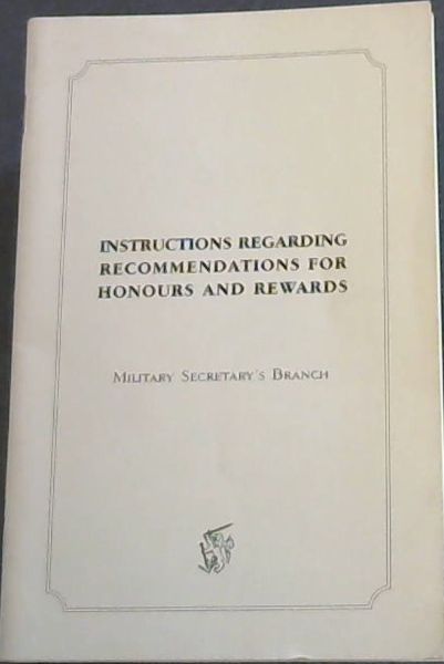 Instructions Regarding Recommendations for Honours and Rewards (Military Secretary's Branch)
