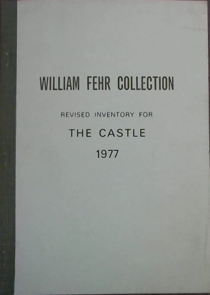 William Fehr Collection, revised inventory for The Castle 1977