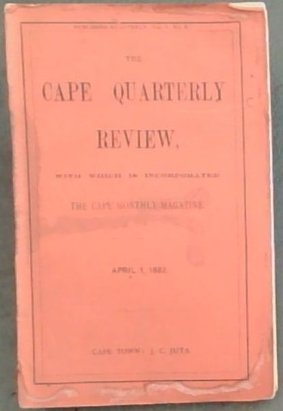 The Cape Quarterly Review, with which is Incorporated the Cape Monthly Magazine , April 1, 1882. Vol. 1 No. 3
