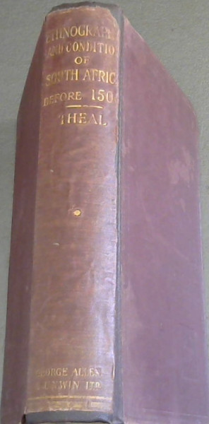 Ethnography and Condition of South Africa before AD 1505 : Being a description of the inhabitants of the country south of the Zambesi and Kunene rivers in AD 1505 - together with all that can be learned from ancient books and modern research of the condition of South Africa from the earliest time un