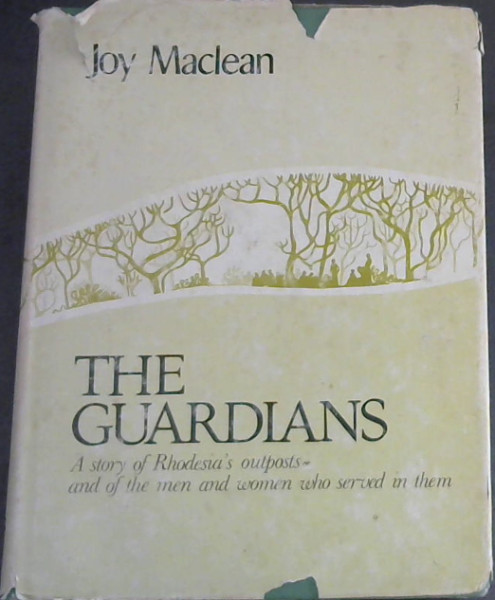 The guardians: A story of Rhodesia's outposts, and of the men and women who served in them