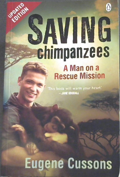 Saving Chimpanzees Updated Edition: A Man on A Rescue Mission