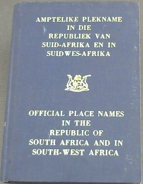 Amptelike Plekname in die Republiek van Suid-Afrika en in Suidwes-Afrika (Goedgekeur tot 1 April 1977) / Official Place Names in the Republic of South Africa and in South-West Africa (Approved to 1 April 1977)