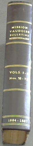 Bulletin publie par le Conseil de la Mission des Eglises libres de la Suisse Romande Tome Cinquieme Nos 52 a 63 1884-1885 / Tome Sixieme Nos 64 a 75 1886-1887