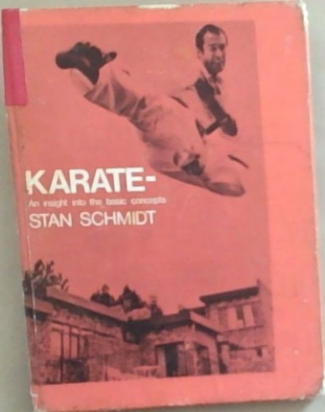 Karate An Insight into the Basic Concepts , Including KATAS 1 to 5 and Tekki - Sho - Dan