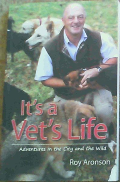 It's a Vet's Life : Adventures in the City and the Wild