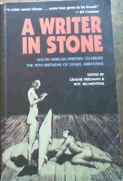 A Writer in Stone : South African Writers Celebrate the 70th Birthday of Lionel Abrahams